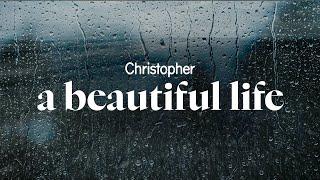 christopher - a beautiful life (lyrics)