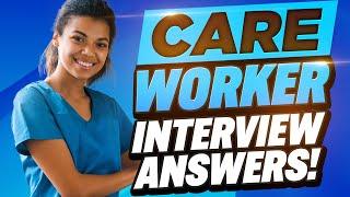 CARE WORKER INTERVIEW QUESTIONS & ANSWERS (Caregiver & Healthcare Assistant Job Interview Tips!)