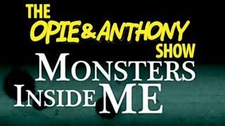 Opie & Anthony: Monsters Inside Me (07/29, 08/12/10)