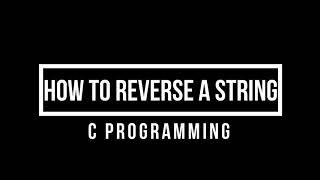 HOW TO REVERSE A STRING IN C PROGRAMMING?