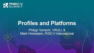 Profiles and Platforms - Philipp Tomsich, VRULL & Mark Himelstein, RISC-V International