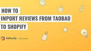 How to import reviews from Taobao to Shopify using Editorify