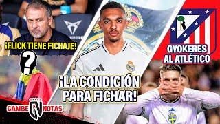 ¡Flick ya tiene FICHAJE soñado! |¡La CONDICIÓN de Arnold a Madrid! | ¡Así R0BARÍA Atleti a Gyokeres!