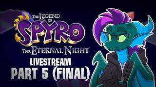 The Eternal Suffering Finally Ends - The Legend of Spyro The Eternal Night Part 5 (LIVESTREAM)