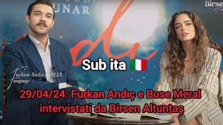 29/04/24: Furkan Andıç e Buse Meral intervistati da Birsen Altuntaş