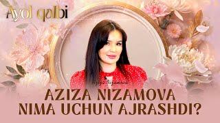 Aziza Nizamova nima uchun ajrashdi... Ayol qalbi