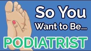 So You Want to Be a PODIATRIST [Ep. 27]