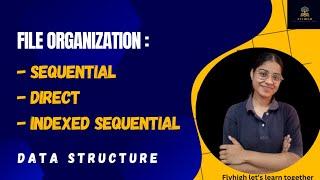 Introduction of File organization - sequential, direct and indexed sequential file organization.