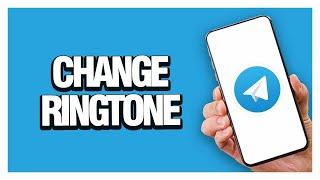 How To Change Ringtone On Telegram App | Last Update