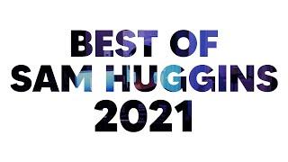 Best of Sam Huggins 2021