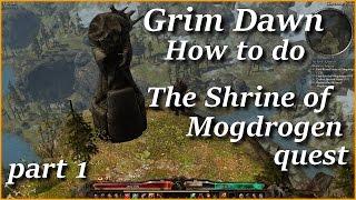 Grim Dawn How to do The Shrine of Mogdrogen quest part 1/2