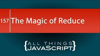 The Magic of the reduce Array Method