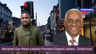 Guy Wewe deside awake Prezidan Edgard Leblanc...