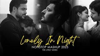 Lonely in Night Mashup 2025 | Heartbreak Chillout | Nonstop Jukebox | The Lively Music