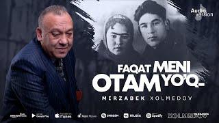 Mirzabek Xolmedov - Faqat meni otam yo’q (Official Audio)