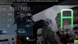 [osu!] 7.62 Sex Whales & Fraxo - Dead To Me (feat. Lox Chatterbox) [extrad1881 (ar10)] 96.68% PASS