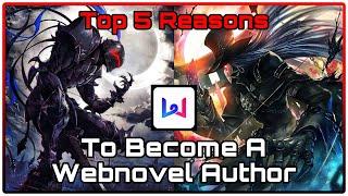 Top 5 Reasons To Become A Webnovel Author