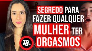 SEGREDO PARA FAZER QUALQUER MULHER TER ORGASMOS