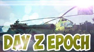 DayZ EPOCH —  Танк, Убийства, Вертолеты, Новая База