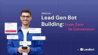 Lead Generation Bot Building: From Zero to Conversion | Landbot Webinar