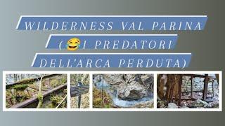 Wilderness Val Parina (I predatori dell'arca perduta )