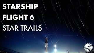 SpaceX Starship Flight 6 | Pre-Flight Night Skies & Star Trails (4K TIMELAPSE)