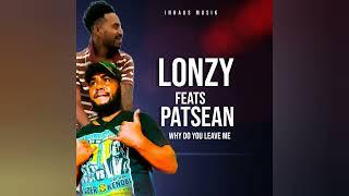 Lonzy | Patsean | Why do you leave me | Solo vibez 2022