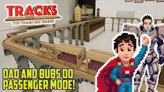 TRACKS: DAD AND BUBS PASSENGER MODE! ALL ABOARD! Let's Play Tracks the Train Set Game!