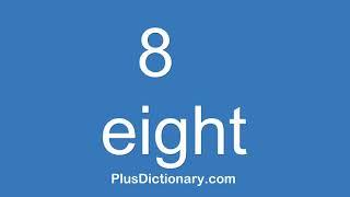 How to pronounce or say eight - 8 ? Pronunciation of eight - 8. (English)