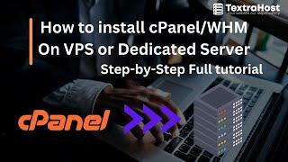 Mastering Server Management: Install cPanel on VPS/Dedicated Server like a Pro! | By TextraHost