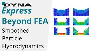 DYNAmore Express: Beyond FEA - Smoothed Particle Hydrodynamics (SPH)