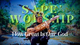 How Great Is Our God I Sape’ Worship - Uyau Moris