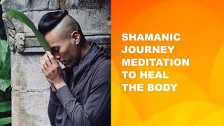 Shamanic Journey Meditation to Heal the Body │ Johnson Chong