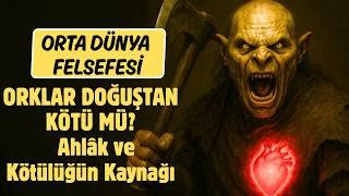 ORKLAR DOĞUŞTAN KÖTÜ MÜ?-AHLÂK VE KÖTÜLÜĞÜN KAYNAĞI (Orta Dünya Felsefesi)