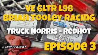 VE 6LTR L98 | Brian Tooley Racing Truck Norris & Redhot Cams | Episode 3