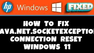 HP Laptop -  how to fix java.net.socketexception connection reset windows 11