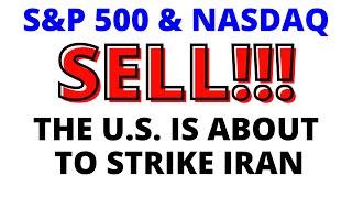 Stock Market CRASH:  SELL - S&P 500 & NASDAQ 100 - The U.S. is About to Strike Iran