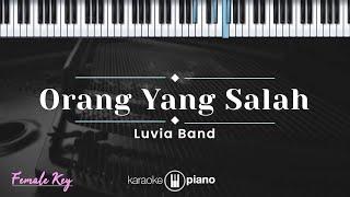 Orang Yang Salah - Luvia Band (KARAOKE PIANO - FEMALE KEY)