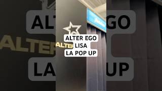 Went to the LISA ALTER EGO POP UP IN LA  #LISA #LISALAPOPUP #ALTEREGO