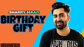 BIRTHDAY GIFT | SHARRY MANN | KEHNDI BDAY TE KI GIFT KARA  Petti Dede Daaru Di  | NEW PUNJABI Song