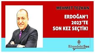 MEHMET TEZKAN - "ERDOĞAN'I 2023'TE SON KEZ SEÇTİK" * Köşe Yazısı Dinle *