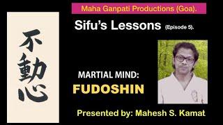 Sifu's Lessons (Episode 5): "Martial Mind - Fudoshin"-