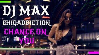 DJ MAX FEAT. CHIQ ADDICTION  - CHANCE ON YOU