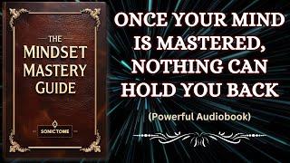 The Mindset Mastery Guide - Once Your Mind is Mastered, Nothing Can Hold You Back