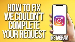 How To Fix Instagram Sorry We Couldn't Complete Your Request