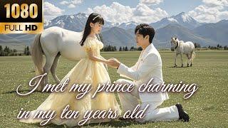 【Full Version】A ten-year-old girl met her Prince Charming and finally married him after ten years