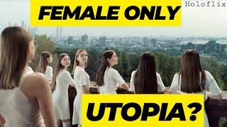 Can a Female ONLY utopia Survive Without Men?