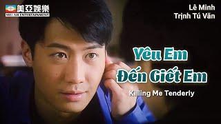 [Phim cuối tuần] Yêu Em Đến Giết Em (Killing Me Tenderly)Lê Minh | Trịnh Tú Văn | Mei Ah Movie