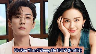 Liu Xue Yi and Zheng He Hui Zi | Profile，Age，Birthplace，Height，...  |