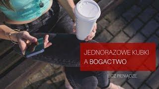 Bogactwo, a jednorazowe kubki. Licz pieniądze